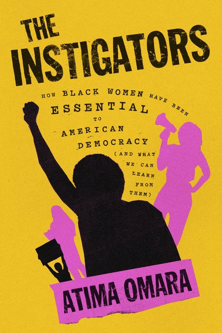 The Instigators: How Black Women Have Been Essential to American Democracy (and What We Can Learn from Them) - Ingram