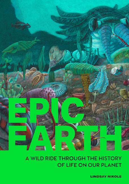 Epic Earth: A Wild Ride Through the History of Life on Our Planet - Ingram