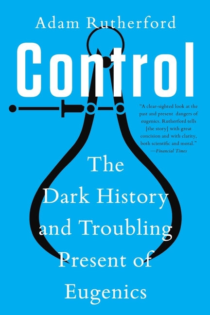 Control: The Dark History and Troubling Present of Eugenics - Ingram