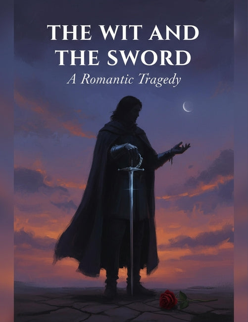 The Wit And The Sword: A Romantic Tragedy - Ingram