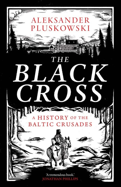 The Black Cross: A History of the Baltic Crusades - Ingram