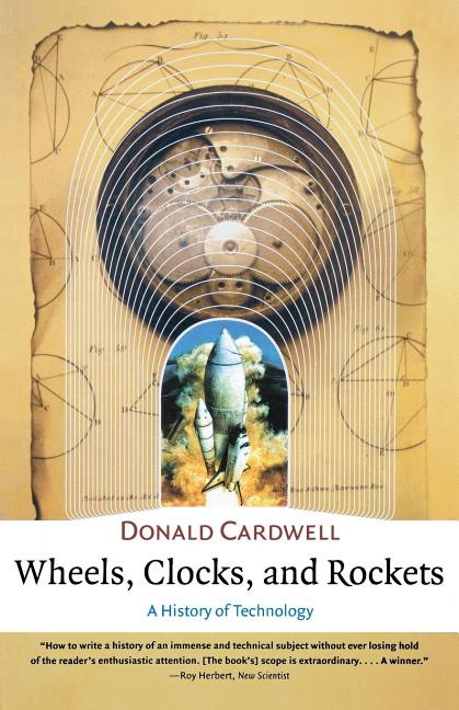 Wheels, Clocks, and Rockets ((The Norton History of Science)