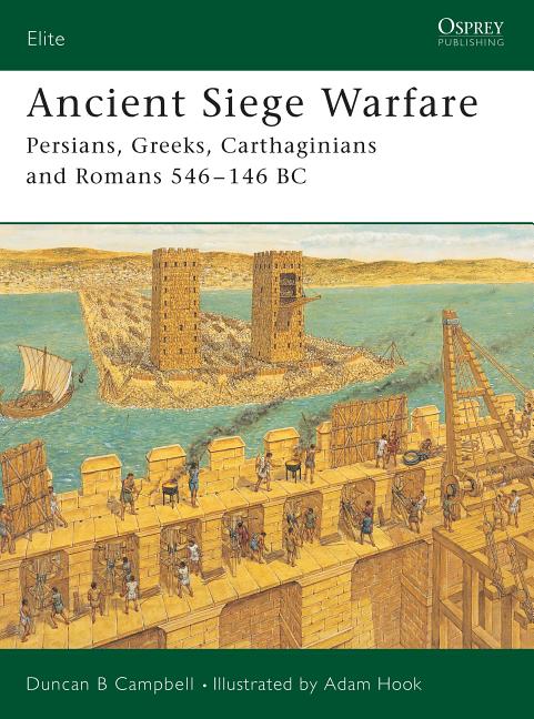 Ancient Siege Warfare: Persians, Greeks, Carthaginians and Romans 546-146 BC - Ingram