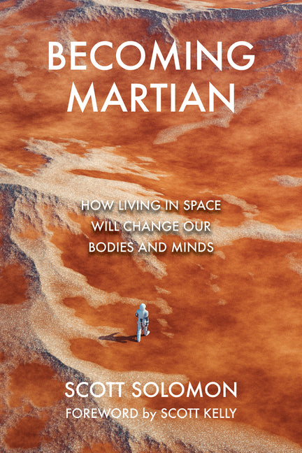 Becoming Martian: How Living in Space Will Change Our Bodies and Minds - Ingram