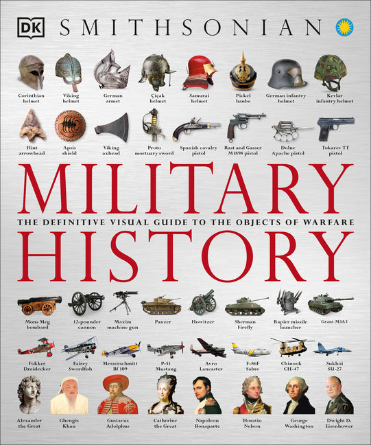 Military History: The Definitive Visual Guide to the Objects of Warfare - Ingram