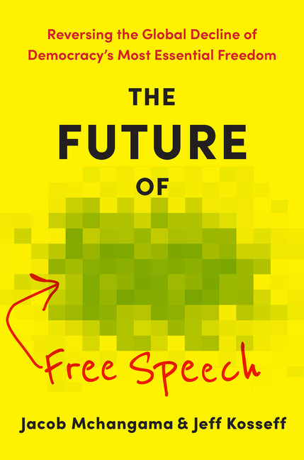 The Future of Free Speech: Reversing the Global Decline of Democracy's Most Essential Freedom - Ingram