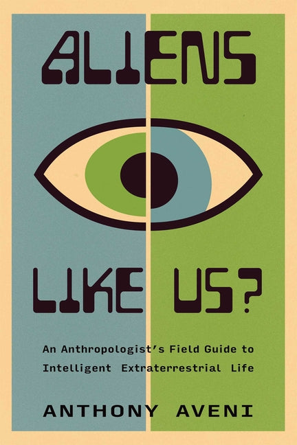 Aliens Like Us?: An Anthropologist's Field Guide to Intelligent Extraterrestrial Life - Ingram