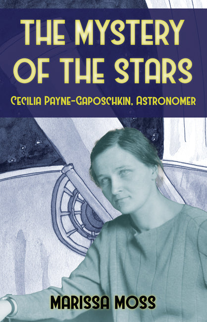 The Mystery of the Stars: Cecilia Payne-Gaposchkin, Astonomer