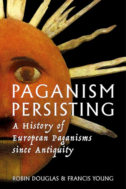 Paganism Persisting: A History of European Paganisms since Antiquity - Ingram