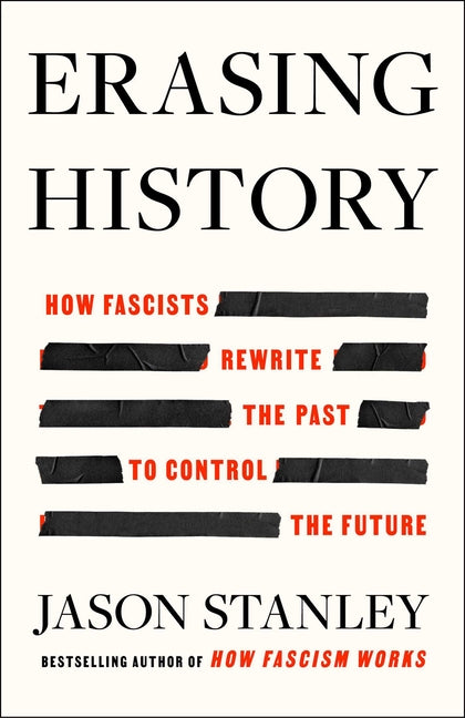 Erasing History: How Fascists Rewrite the Past to Control the Future - Ingram