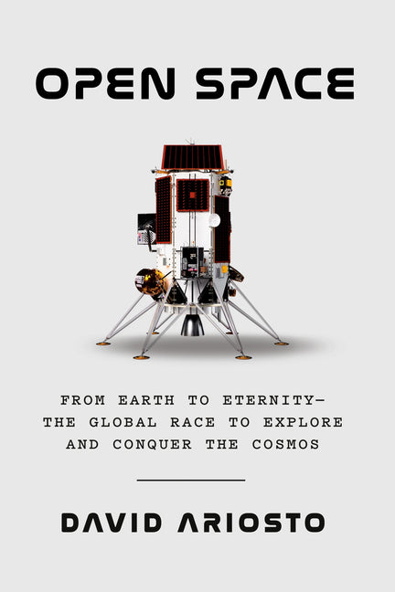 Open Space: From Earth to Eternity--The Global Race to Explore and Conquer the Cosmos - Ingram