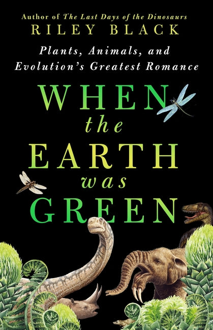 When the Earth Was Green: Plants, Animals, and Evolution's Greatest Romance - Ingram