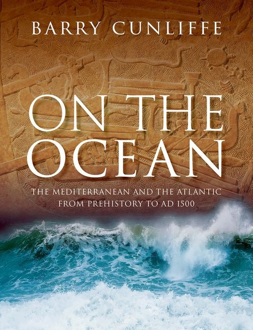 On the Ocean: The Mediterranean and the Atlantic from Prehistory to AD 1500 - Ingram