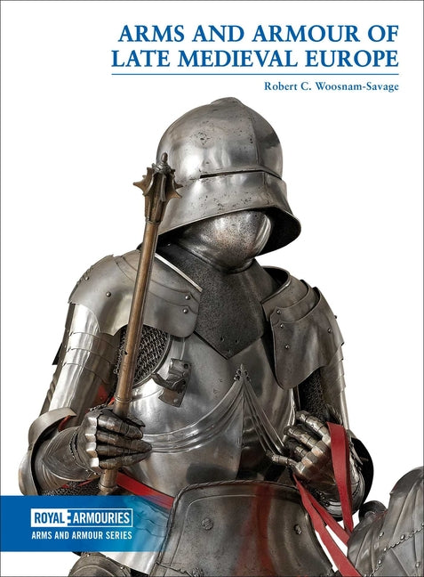 Arms and Armour of Late Medieval Europe - Ingram