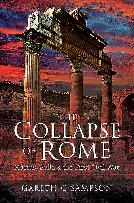 Collapse of Rome: Marius, Sulla and the First Civil War - Ingram