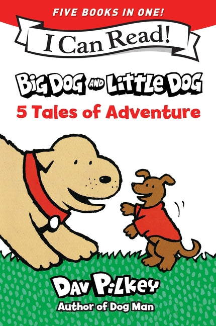 Big Dog and Little Dog: 5 Tales of Adventure: 5 My First I Can Reads in One! Big Dog and Little Dog, Big Dog and Little Dog Getting Trouble, Big Dog a